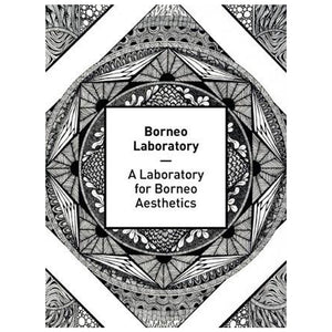 Borneo Laboratory: A Laboratory for Borneo Aesthetics